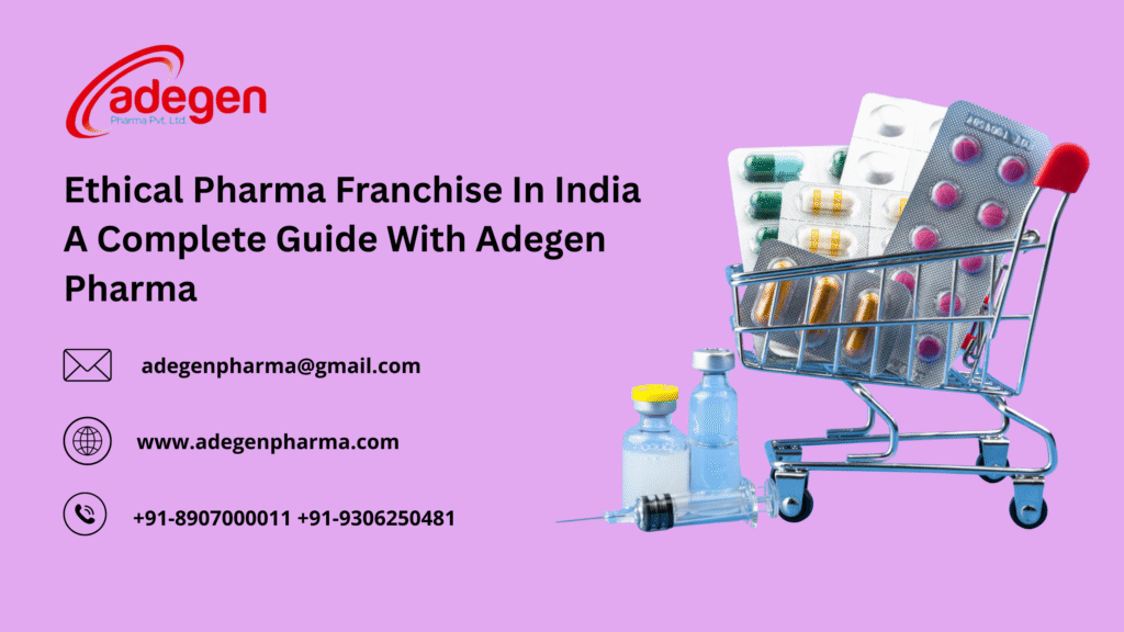 Ethical Pharma Franchise In India A Complete Guide With Adegen Pharma